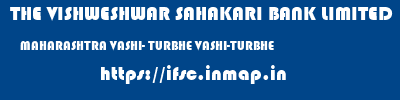 THE VISHWESHWAR SAHAKARI BANK LIMITED  MAHARASHTRA VASHI- TURBHE VASHI-TURBHE   ifsc code